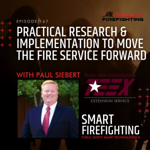 Episode 167: Practical Research & Implementation to Move the Fire Service Forward with Paul Siebert