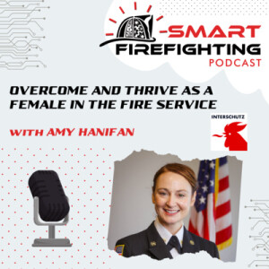 Episode 127: Overcome & Thrive as a Female in the Fire Service with Amy Hanifan | Interschutz 2022 Mini Series