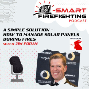 Episode 126: A Simple Solution - How to Manage Solar Panels During Fires with Jim Foran | Interschutz 2022 Mini Series