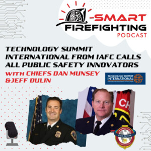 Episode 130: Technology Summit International from IAFC Calls All Public Safety Innovators with Chiefs Dan Munsey & Jeff Dulin