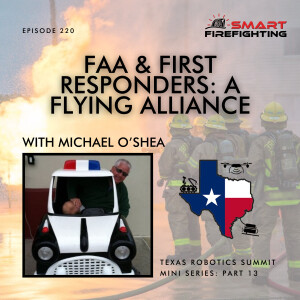 Episode 220: FAA & First Responders: A Flying Alliance with Michael O’Shea