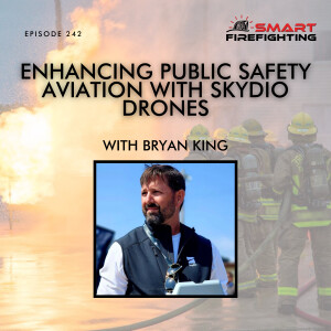 Episode 242: Enhancing Public Safety Aviation with Skydio Drones with Bryan King