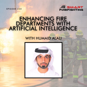 Episode 250: Enhancing Fire Departments with Artificial Intelligence with Humaid AlAli