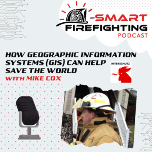 Episode 135: How Geographic Information Systems (GIS) Can Help Save the World with Mike Cox | Interschutz 2022 Mini Series