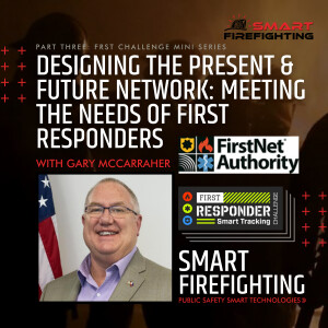 Episode 183: Designing the Present & Future Network: Meeting the Needs of First Responders with Gary McCarraher