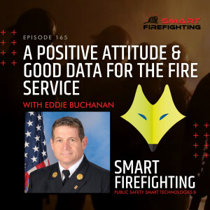 Episode 165: A Positive Attitude & Good Data for the Fire Service with Eddie Buchanan