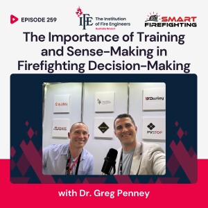 Episode 259: The Importance of Training and Sense-Making in Firefighting Decision-Making with Dr. Greg Penney