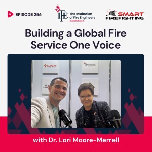 Episode 256: Building a Global Fire Service One Voice with Dr. Lori Moore-Merrell