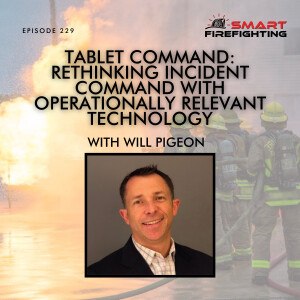 Episode 229: Tablet Command: Rethinking Incident Command with Operationally Relevant Technology with Will Pigeon