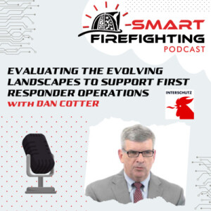 Episode 125: Evaluating the Evolving Landscapes to Support First Responder Operations with Dan Cotter | Interschutz 2022 Mini Series
