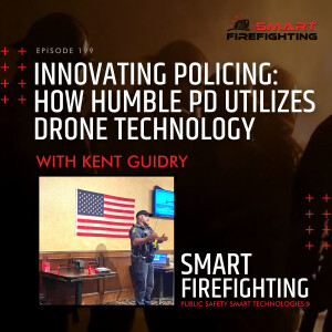 Episode 199: Innovating Policing: How Humble PD Utilizes Drone Technology with Officer Kent Guidry