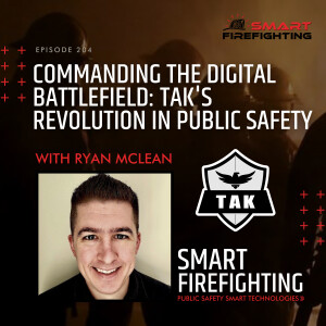 Episode 204: Commanding the Digital Battlefield: TAK’s Revolution in Public Safety with Ryan McLean