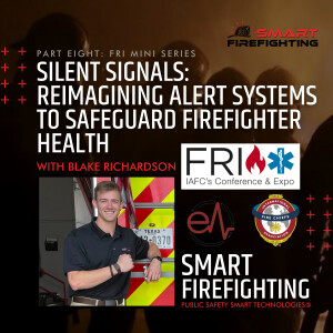 Episode 177: Silent Signals: Reimagining Alert Systems to Safeguard Firefighter Health with Blake Richardson