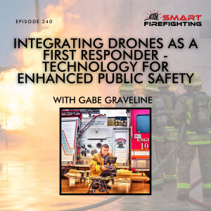 Episode 240: Integrating Drones as a First Responder - Technology for Enhanced Public Safety with Gabe Graveline