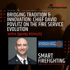 Episode 200: Bridging Tradition & Innovation: Chief David Povlitz on the Fire Service Evolution