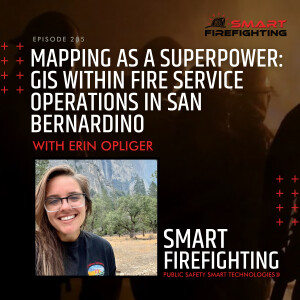 Episode 205: Mapping as a Superpower: GIS within Fire Service Operations in San Bernardino with Erin Opliger