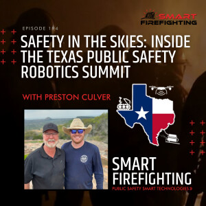 Episode 194: Safety in the Skies: Inside the Texas Public Safety Robotics Summit with Preston Culver