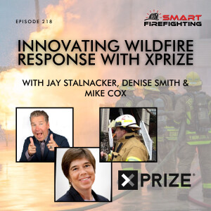 Episode 218: Innovating Wildfire Response with XPRIZE with Jay Stalnacker, Denise Smith & Mike Cox