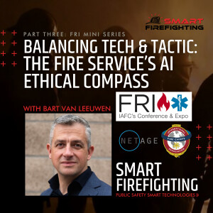 Episode 172: Balancing Tech & Tactic: The Fire Service’s AI Ethical Compass with Bart van Leeuwen