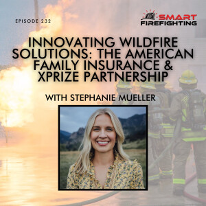 Episode 232: Innovating Wildfire Solutions: The American Family Insurance & XPRIZE Partnership with Stephanie Mueller