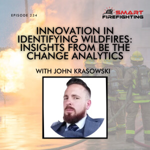 Episode 234: Innovation in Identifying Wildfires: Insights from Be The Change Analytics with John Krasowski