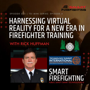 Episode 203: Harnessing Virtual Reality for a New Era in Firefighter Training with Rick Huffman