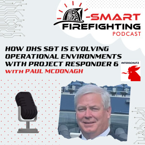 Episode 131: How DHS S&T is Evolving Operational Environments with Project Responder 6 with Paul McDonagh | Interschutz 2022 Mini Series