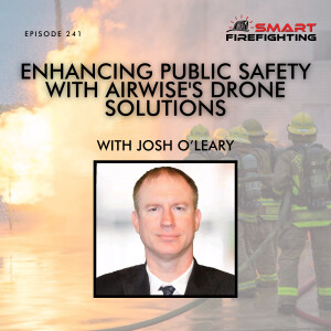 Episode 241: Enhancing Public Safety with Airwise’s Drone Solutions with Josh O’Leary