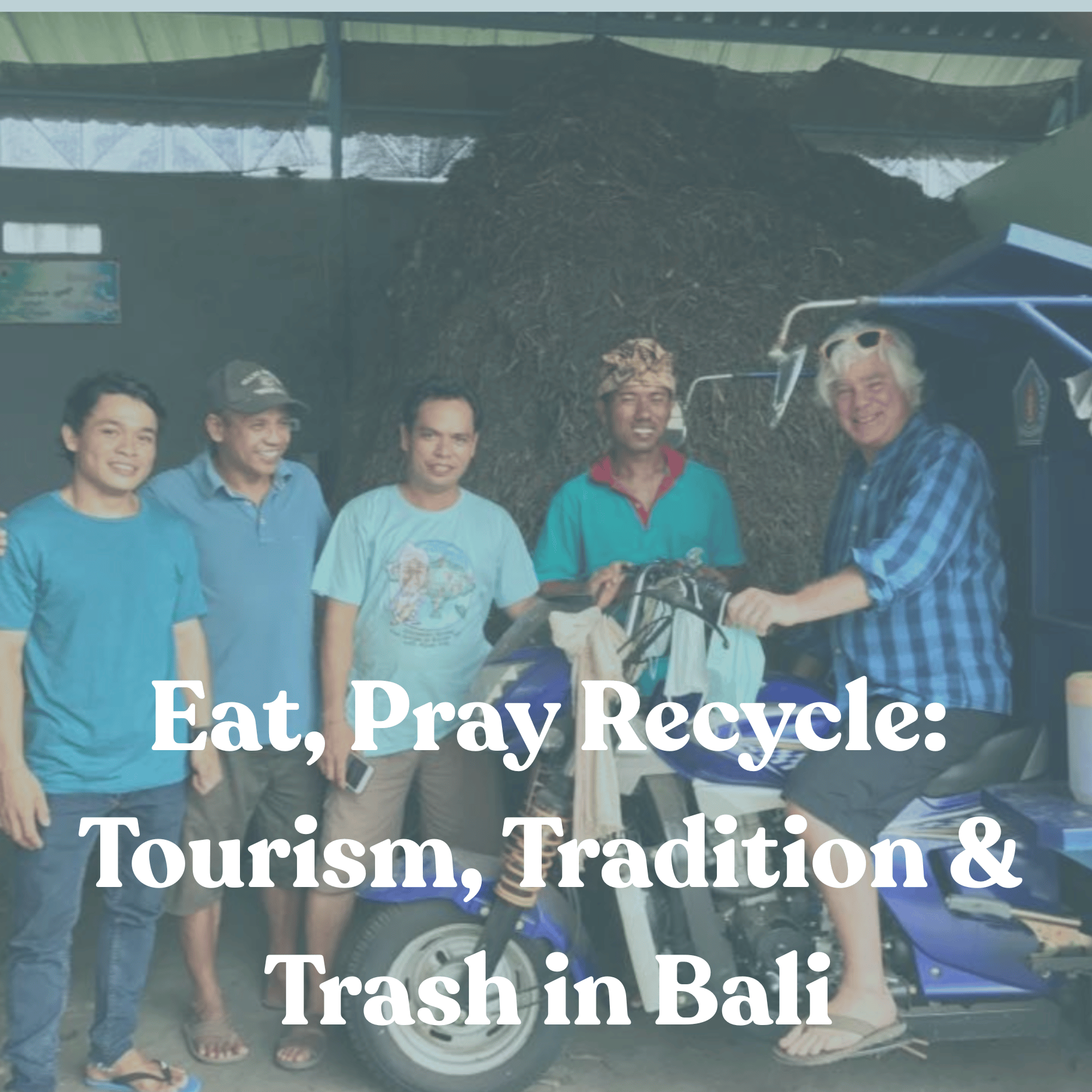 Eat, Pray, Recycle: Tourism, Tradition & Trash in Bali