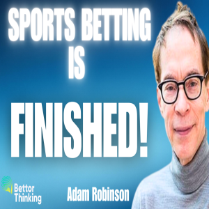 AI Will Change Trading And Sports Betting Forever! - Adam Robinson Ep 007