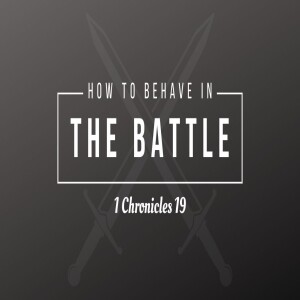 "How to Behave in the Battle" | Wed PM | 1 Chronicles 19