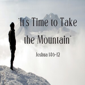 "It's Time to Take the Mountain" | Sun AM | Joshua 14