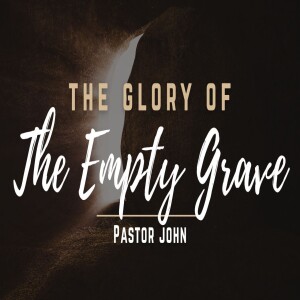 "The Glory of the Empty Grave" | Wed PM | 1 Corinthians 15