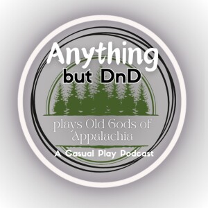 Anything but DnD Plays Old Gods of Appalachia, Chapter 4