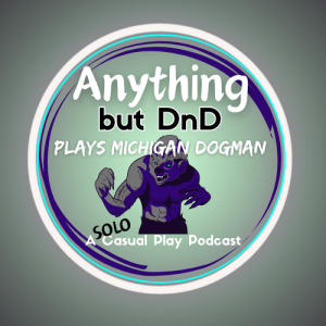 Anything But DnD Goes Solo: Michigan Dogman