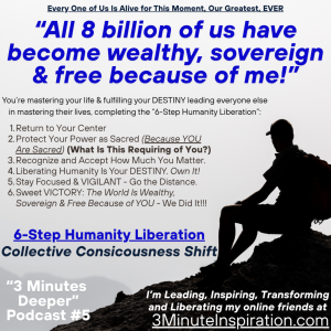 "6-Step Humanity Liberation Collective Consciousness Shift" [3 Minutes Deeper Podcast #5]