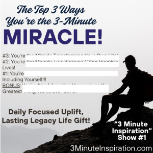 "The Top 3 Ways You're the 3-Minute Miracle!" - 3MinuteInspiration.com Show #1