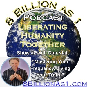 "Mastering Your Frequency, Living Your Truth" 8BillionAs1.com Podcast #2 (Formerly Operation Greatness)