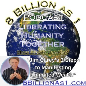"Jim Carey's 3 Steps to Manifesting Unlimited Wealth" (8BillionAs1.com Show #4)
