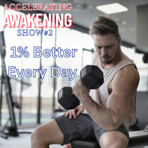 "1% Better Every Day" - 8BillionAs1.com Accelerating Awakening Show #2