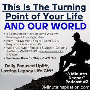"This Is The Turning Point of Your Life and Our World" - 3 Minutes Deeper Podcast #2