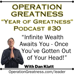Operation Greatness #30: "Infinite Wealth Awaits You - Once You've Gotten Out of Your Head"