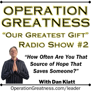 Our Greatest Gift #2: How Often Are You That Source of Hope Saving Someone?