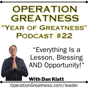 Operation Greatness #22: "Everything Is Either a Lesson, Blessing AND Opportunity!"