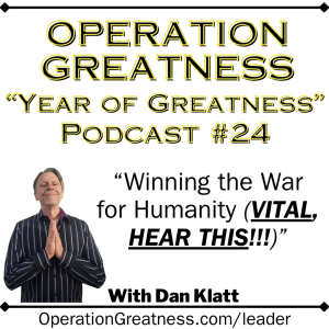 Operation Greatness #24: "Winning the War for Humanity (VITAL, HEAR THIS!)"