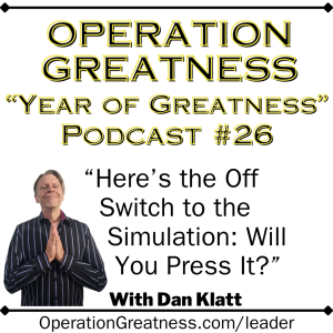 Operation Greatness #26: "Here's the Off Switch to the Simulation: Will You Press It?"