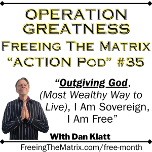 "Outgiving God (Most Wealthy Way to Live), I Am Sovereign, I Am Free" - Operation Greatness Podcast #35