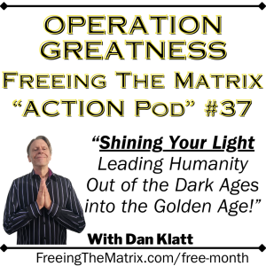 Operation Greatness Podcast #37: "Shining Your Light: Leading Humanity into the Golden Age!"
