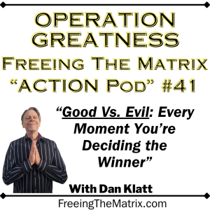 Operation Greatness Podcast #41: "Good Vs. Evil - Every Moment You're Deciding the Winner!"