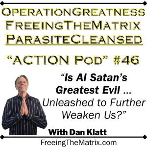 Operation Greatness Podcast #46: Is AI Satan's Greatest Evil Unleashed to Further Weaken Us?"